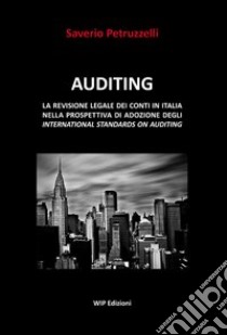 Auditing. La revisione legale dei conti in Italia nella prospettiva di adozione degli international standards on auditing libro di Petruzzelli Saverio