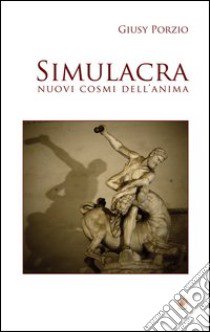 Simulacra. Nuovi cosmi dell'anima libro di Porzio Giusy