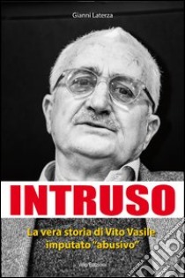 Intruso. La vera storia di Vito Vasile imputato «abusivo» libro di Laterza Gianni