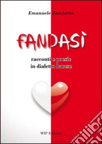 Fandasì. Racconti e poesie in dialetto barese libro di Zambetta Emanuele