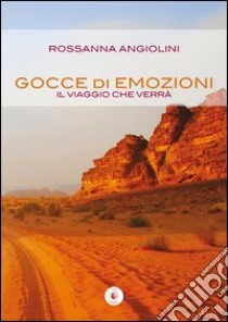 Gocce di emozioni. Il viaggio che verrà libro di Angiolini Rossanna