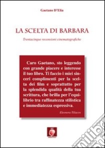 La scelta di Barbara. Trentacinque recensioni cinematografiche libro di D'Elia Gaetano