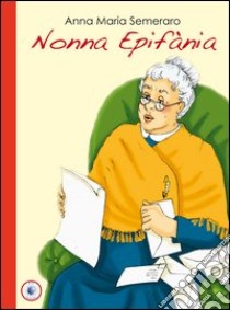 Nonna Epifània libro di Semeraro Anna Maria