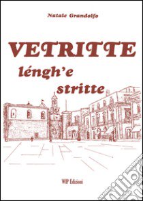 Vetritte léngh'e stritte. Ediz. italiana, tedesca, inglese e francese libro di Grandolfo Natale