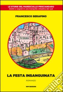 La festa insanguinata libro di Serafino Francesco