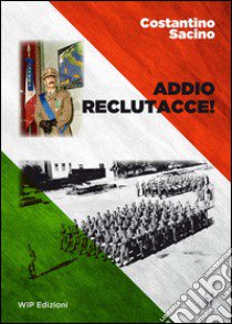 Addio reclutacce! libro di Sacino Costantino