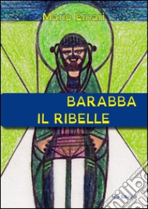 Barabba il ribelle libro di Emari Mario