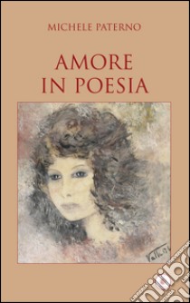 Amore in poesia libro di Paterno Michele