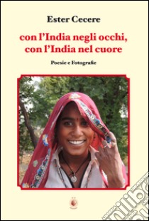 Con l'India negli occhi, con l'India nel cuore libro di Cecere Ester