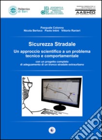 Sicurezza stradale. Un approccio scientifico a un problema tecnico e comportamentale. Con aggiornamento online libro di Colonna Pasquale; Berloco Nicola; Intini Paolo; Ranieri V. (cur.); Perruccio A. (cur.); Pascazio R. (cur.)