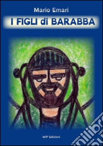 I figli di Barabba libro di Emari Mario