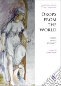 Drops from the world. Ediz. italiana libro di Vetturi S. (cur.)