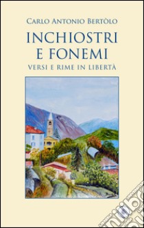 Inchiostri e fonemi libro di Bertolo Carlo A.