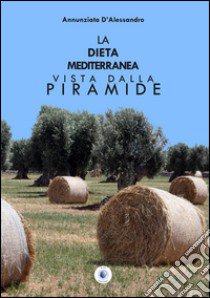 La dieta mediterranea vista dalla piramide libro di D'Alessandro Annunziata