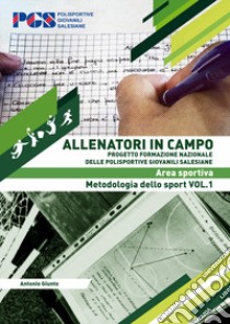 Allenatori in campo. Area sportiva. Metodologia dello sport. Vol. 1 libro di Giunto Antonio