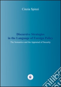 Discursive strategies in the language of foreign policy libro di Spinzi Cinzia