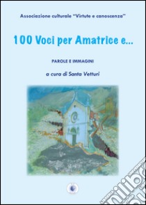 100 voci per Amatrice e... libro di Vetturi S. (cur.)