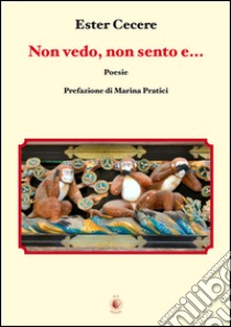 Non vedo, non sento e... libro di Cecere Ester