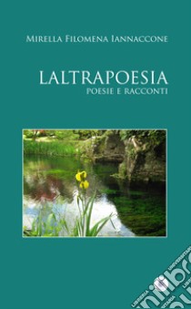 Laltrapoesia libro di Iannaccone Mirella Filomena