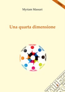 Una quarta dimensione libro di Massari Myriam