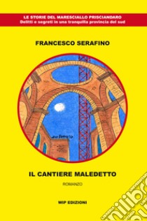Il cantiere maledetto libro di Serafino Francesco