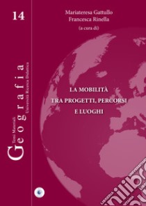 La mobilità tra progetti, percorsi e luoghi libro di Gattullo Mariateresa; Rinella Francesca