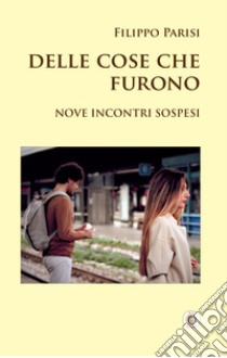 Delle cose che furono libro di Parisi Filippo