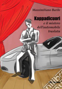 Kappadicuori e il mistero dell'automobile traslata libro di Barile Massimiliano