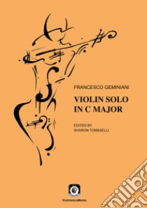 Violin solo in C Major. Ediz. italiana e inglese libro di Geminiani Francesco; Tomaselli S. (cur.)