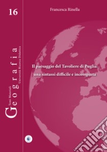 Il paesaggio del Tavoliere di Puglia: una sintassi difficile e incompiuta libro di Rinella Francesca