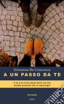 A un passo da te libro di De Crescenzo Giovanna