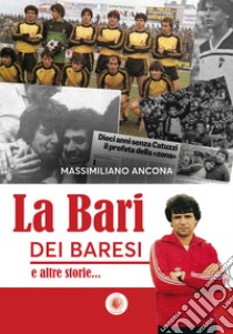 La Bari dei baresi e altre storie... libro di Ancona Massimiliano