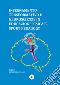 Insegnamento trasformativo e neuroscienze in educazione fisica e sport pedagogy libro di Cataldi Stefania