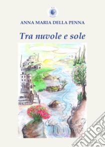 Tra nuvole e sole libro di Della Penna Anna Maria