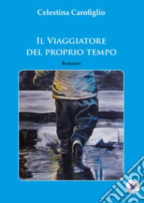 Il viaggiatore del proprio tempo libro di Carofiglio Celestina