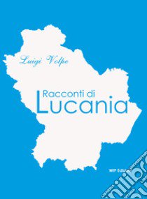 Racconti di Lucania libro di Volpe Luigi