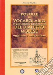 Postille al vocabolario etimologico illustrato del dialetto molese libro di Palumbo Antonio