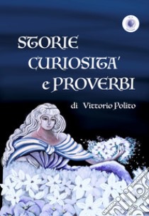 Storie curiosità e proverbi libro di Polito Vittorio