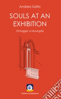 Souls at an exhibition. Omaggio a Musorgskij libro di Solito Andrea