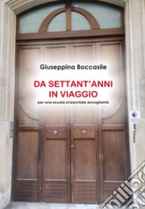 Da settant'anni in viaggio. Per una scuola orizzontale accogliente. Con CD-Audio libro di Boccasile Giuseppina