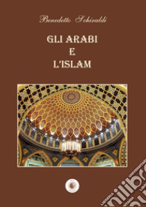 Gli arabi e l'Islam libro di Schiraldi Benedetto