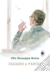 Sguardi e parole libro di Bruno Vito Giuseppe