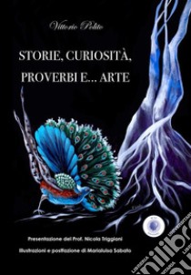 Storie, curiosità, proverbi e... arte. Ediz. illustrata libro di Polito Vittorio
