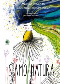 Siamo natura libro di Valente Marisa; Maldarella Emanuela