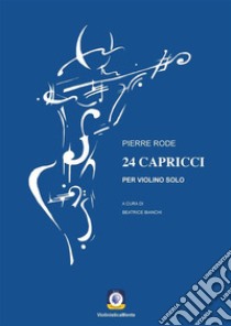 24 capricci. Per violino solo libro di Rode Pierre; Bianchi B. (cur.)