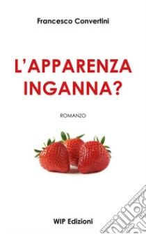 L'apparenza inganna? libro di Convertini Francesco