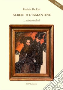 Albert et Diamantine... ritrovandosi libro di De Risi Patrizia