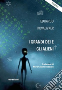 I grandi dei e gli alieni libro di Kovalivker Eduardo