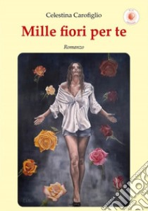 Mille fiori per te libro di Carofiglio Celestina