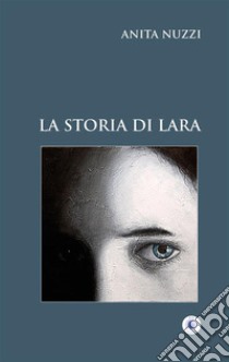 La storia di Lara libro di Nuzzi Anita; Lattarulo A. (cur.)